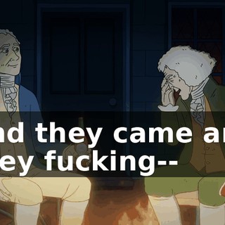 And they came and they fucking--