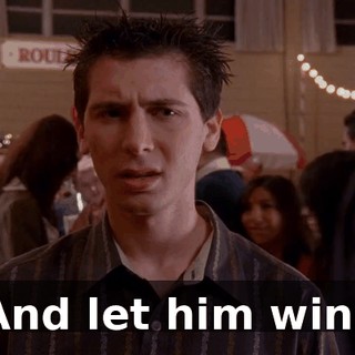 And let him win?