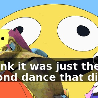 I think it was just the second dance that did it.