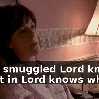 who smuggled Lord knows what in Lord knows where