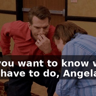 Do you want to know what you have to do, Angela?