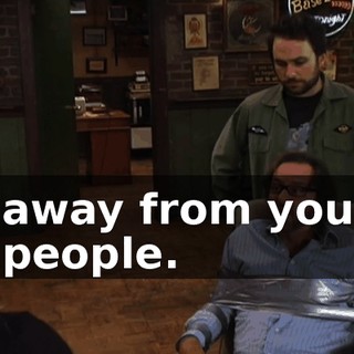away from you people.