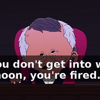 If you don't get into work by noon, you're fired.