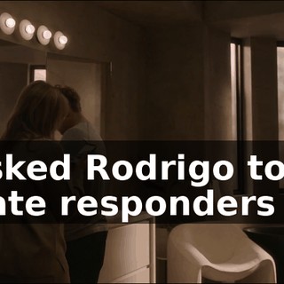 - I asked Rodrigo to hire private responders