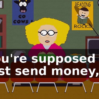 You're supposed to just send money,