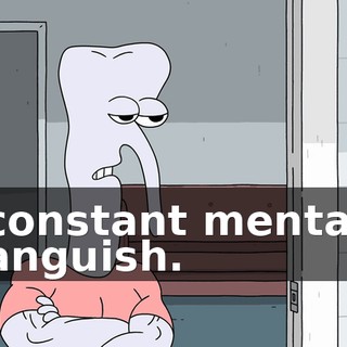 constant mental anguish.