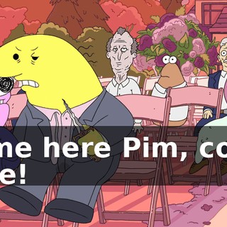 Come here Pim, come here!