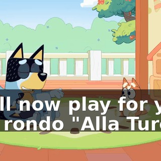 I will now play for you the rondo "Alla Turca."