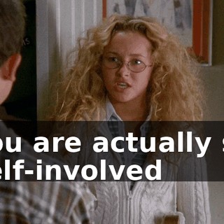You are actually so self-involved