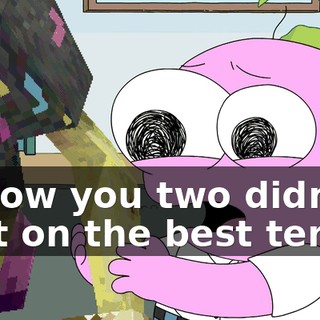 I know you two didn't part on the best terms.