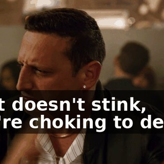 That doesn't stink, you're choking to death.