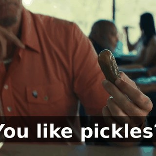 You like pickles?