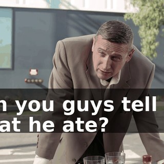Can you guys tell me what he ate?