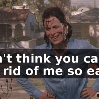 Don't think you can get rid of me so easy!