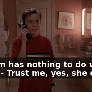 - Mom has nothing to do with this. - Trust me, yes, she does.