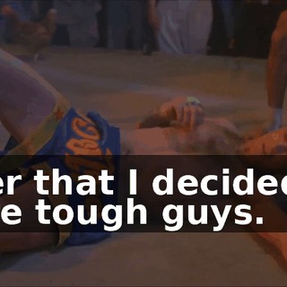 After that I decided no more tough guys.
