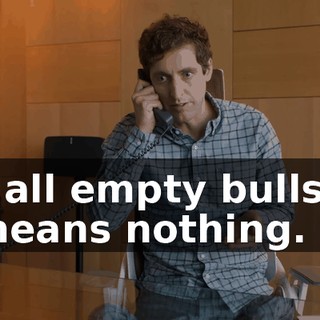 It's all empty bullshit. It means nothing.