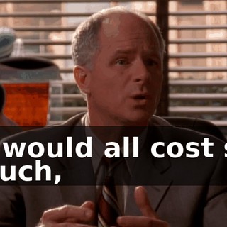 it would all cost so much,