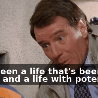 between a life that's been lived and a life with potential.