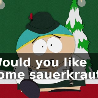 ♪ Would you like some sauerkraut? ♪