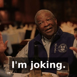 I'm joking.