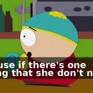 ♪ 'Cause if there's one thing that she don't need ♪