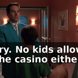 Sorry. No kids allowed in the casino either.