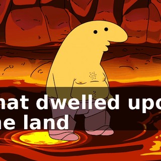 ♪ That dwelled upon the land ♪