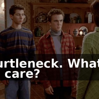 A turtleneck. What do you care?