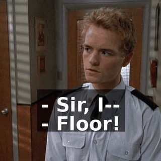 - Sir, I-- - Floor!