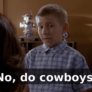 No, do cowboys.