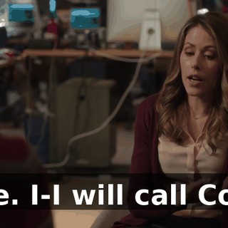 Fine. I-I will call Colin,