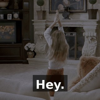 Hey.