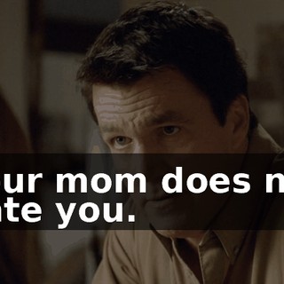 Your mom does not hate you.