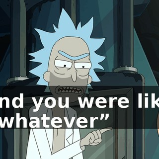 and you were like “whatever”