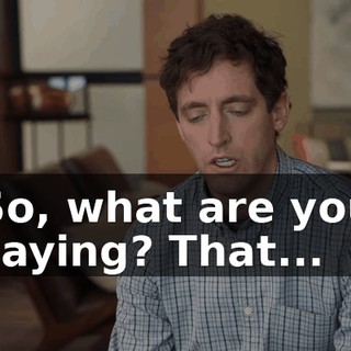 So, what are you saying? That...