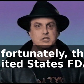 Unfortunately, the United States FDA--