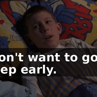 I don't want to go to sleep early.