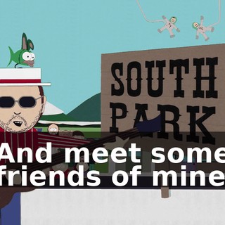 ♪ And meet some friends of mine ♪♪