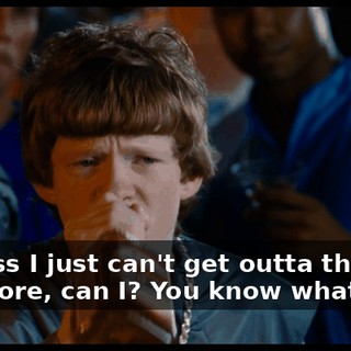 I guess I just can't get outta the way anymore, can I? You know what?
