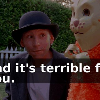 and it's terrible for you.