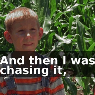 And then I was chasing it,