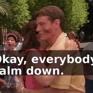 Okay, everybody, calm down.