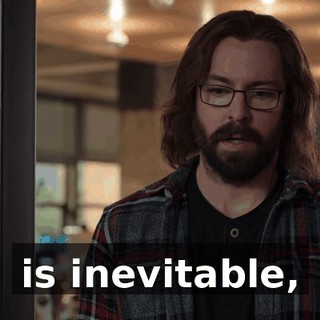 is inevitable,