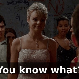 You know what?