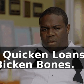 - Quicken Loans, Bicken Bones.