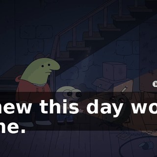 I knew this day would come.