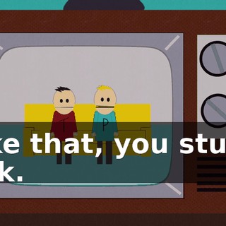 Take that, you stupid dick.