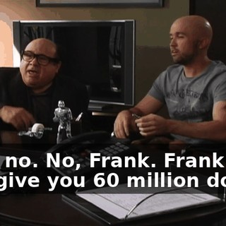 - No, no. No, Frank. Frank... - I'll give you 60 million dollars