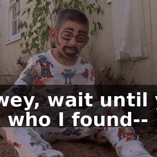 Dewey, wait until you see who I found--